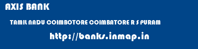 AXIS BANK  TAMIL NADU COIMBOTORE COIMBATORE R S PURAM  banks information 